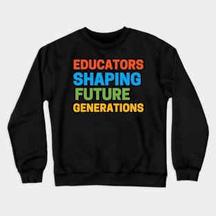 Educators Shaping Future Generations Crewneck Sweatshirt